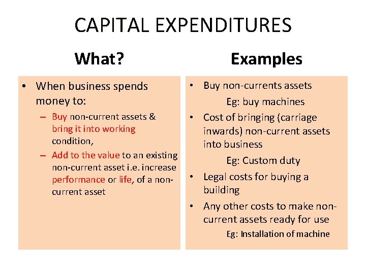 CAPITAL EXPENDITURES What? • When business spends money to: – Buy non-current assets &