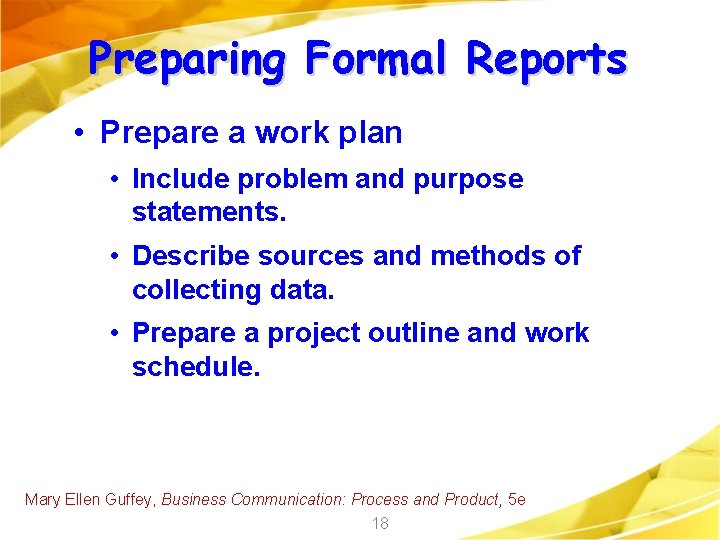 Preparing Formal Reports • Prepare a work plan • Include problem and purpose statements.