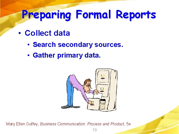 Preparing Formal Reports • Collect data • Search secondary sources. • Gather primary data.