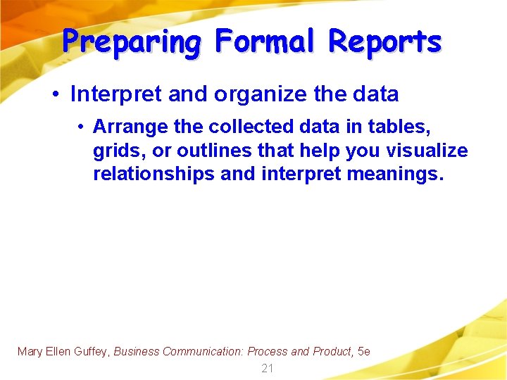 Preparing Formal Reports • Interpret and organize the data • Arrange the collected data