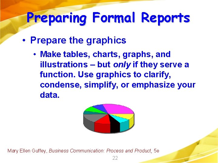 Preparing Formal Reports • Prepare the graphics • Make tables, charts, graphs, and illustrations