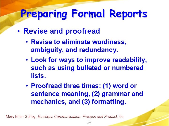 Preparing Formal Reports • Revise and proofread • Revise to eliminate wordiness, ambiguity, and