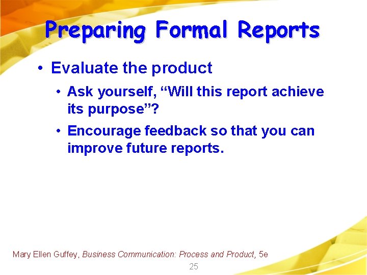 Preparing Formal Reports • Evaluate the product • Ask yourself, “Will this report achieve