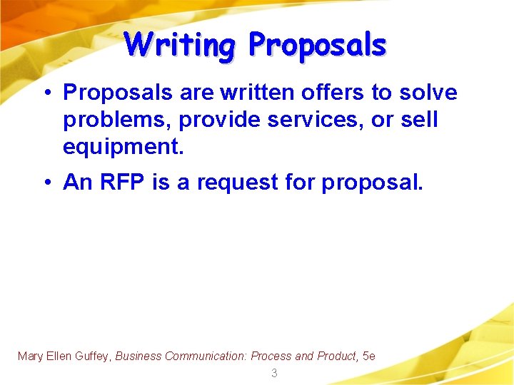 Writing Proposals • Proposals are written offers to solve problems, provide services, or sell