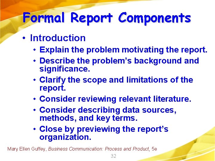 Formal Report Components • Introduction • Explain the problem motivating the report. • Describe