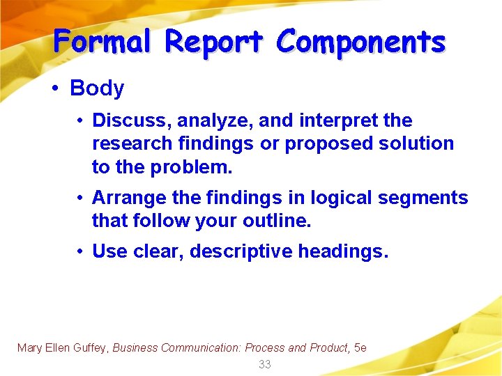 Formal Report Components • Body • Discuss, analyze, and interpret the research findings or