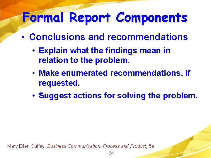 Formal Report Components • Conclusions and recommendations • Explain what the findings mean in