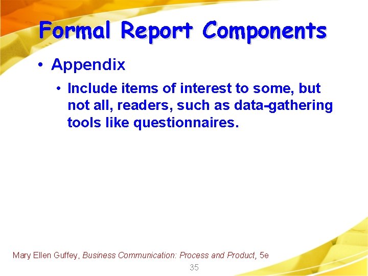 Formal Report Components • Appendix • Include items of interest to some, but not