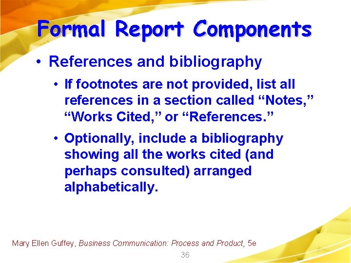 Formal Report Components • References and bibliography • If footnotes are not provided, list