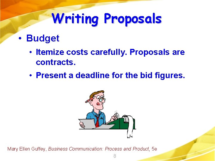 Writing Proposals • Budget • Itemize costs carefully. Proposals are contracts. • Present a