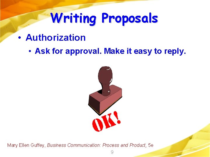 Writing Proposals • Authorization • Ask for approval. Make it easy to reply. Mary
