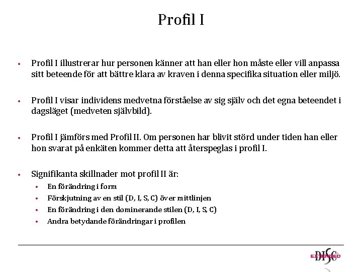 Profil I • Profil I illustrerar hur personen känner att han eller hon måste Profil I • Profil I illustrerar hur personen känner att han eller hon måste