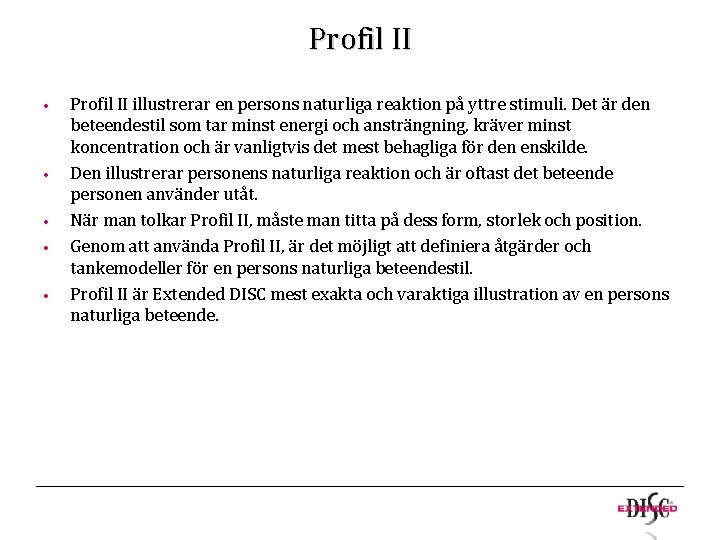 Profil II • • • Profil II illustrerar en persons naturliga reaktion på yttre Profil II • • • Profil II illustrerar en persons naturliga reaktion på yttre