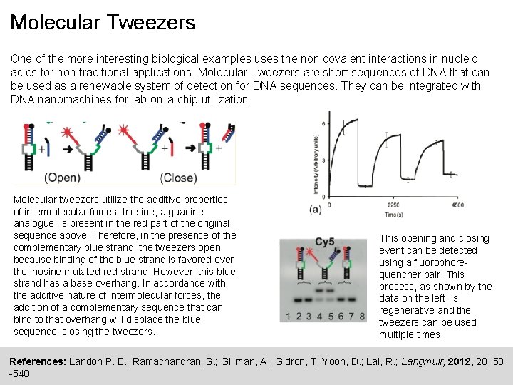 Molecular Tweezers One of the more interesting biological examples uses the non covalent interactions