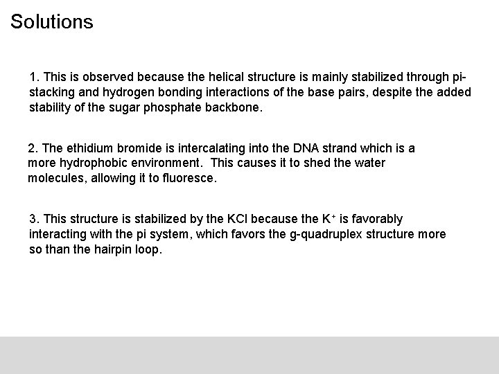 Solutions 1. This is observed because the helical structure is mainly stabilized through pistacking
