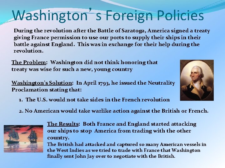 Washington’s Foreign Policies During the revolution after the Battle of Saratoga, America signed a