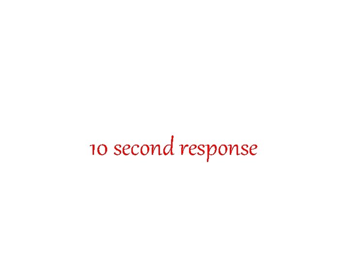 10 second response 10 second response