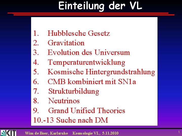 Einteilung der VL 1. Hubblesche Gesetz 2. Gravitation 3. Evolution des Universum 4. Temperaturentwicklung