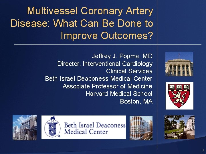 Multivessel Coronary Artery Disease: What Can Be Done to Improve Outcomes? Jeffrey J. Popma,