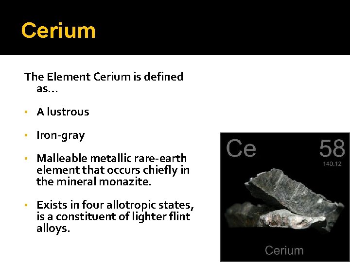 Cerium The Element Cerium is defined as… • A lustrous • Iron-gray • Malleable