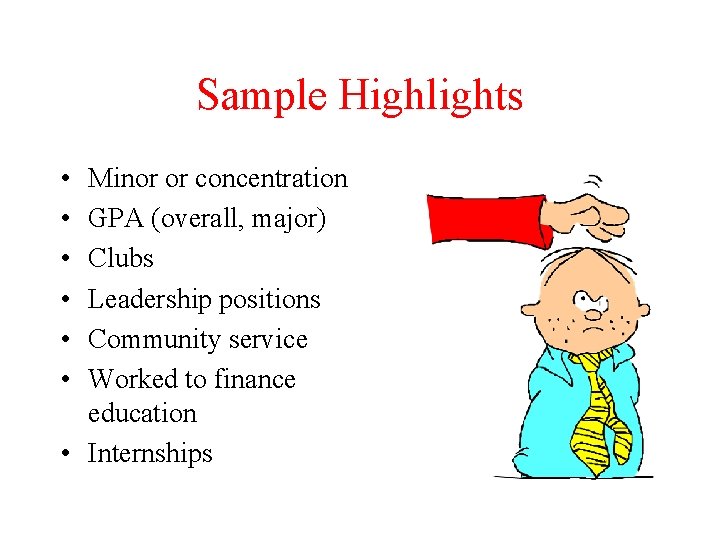 Sample Highlights • • • Minor or concentration GPA (overall, major) Clubs Leadership positions