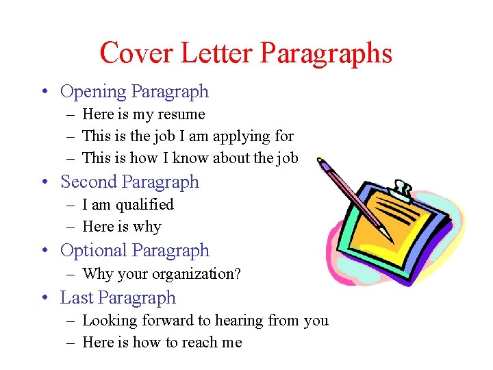 Cover Letter Paragraphs • Opening Paragraph – Here is my resume – This is