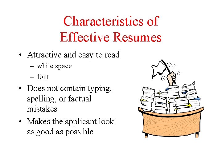 Characteristics of Effective Resumes • Attractive and easy to read – white space –