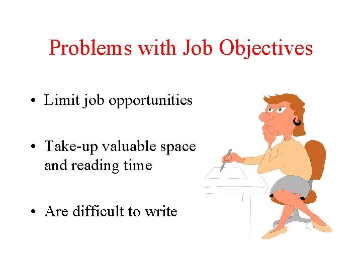 Problems with Job Objectives • Limit job opportunities • Take-up valuable space and reading