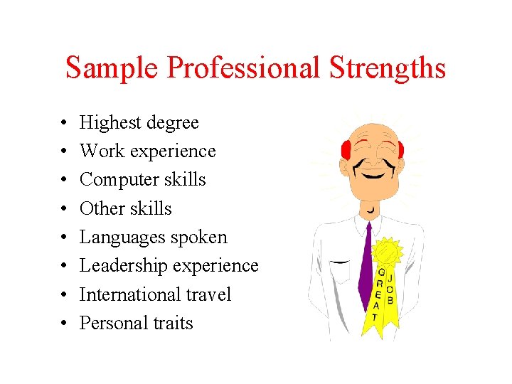 Sample Professional Strengths • • Highest degree Work experience Computer skills Other skills Languages