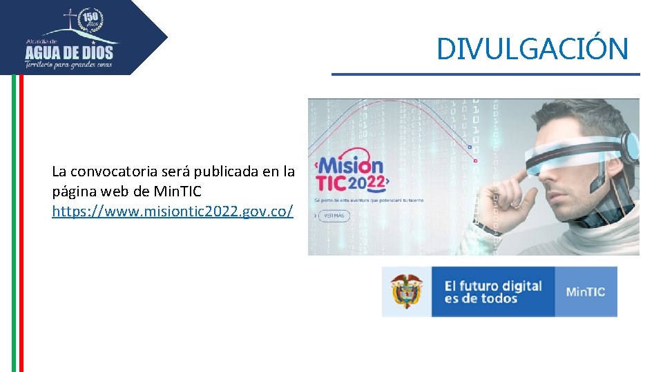 DIVULGACIÓN La convocatoria será publicada en la página web de Min. TIC https: //www.