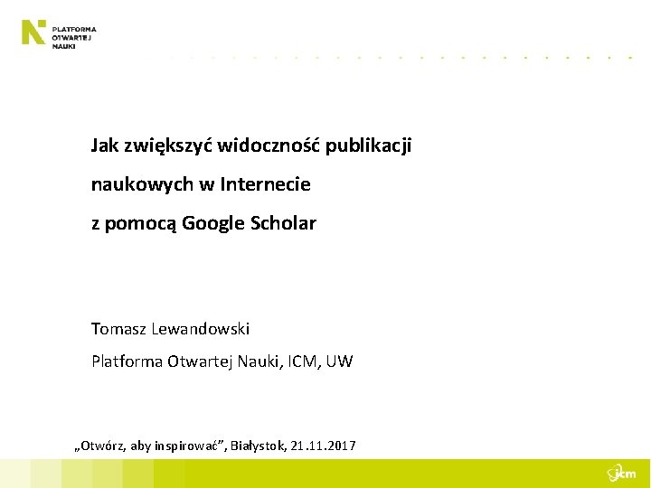 Jak zwiększyć widoczność publikacji naukowych w Internecie z pomocą Google Scholar Tomasz Lewandowski Platforma