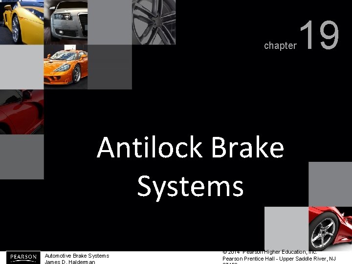 chapter 19 Antilock Brake Systems Automotive Brake Systems James D. Halderman © 2014 Pearson