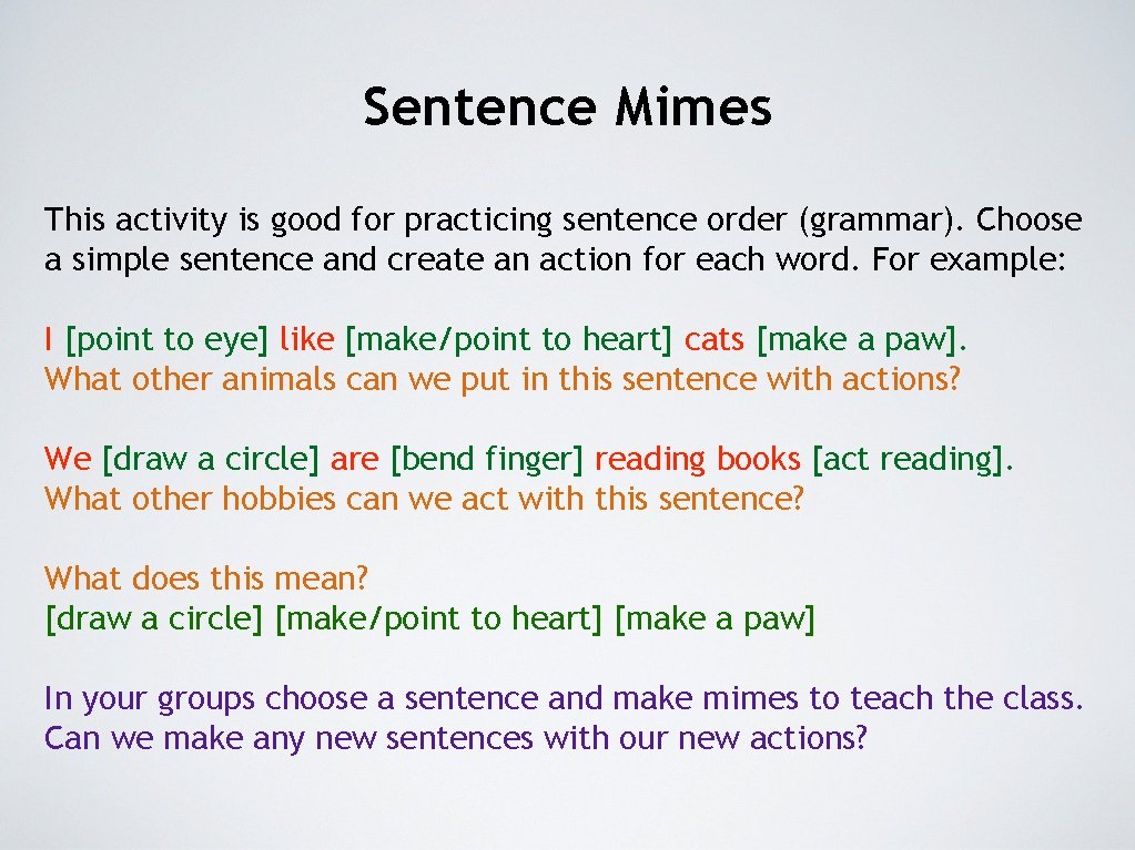 Sentence Mimes This activity is good for practicing sentence order (grammar). Choose a simple