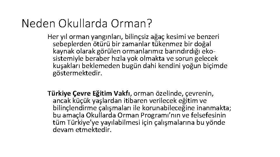 Neden Okullarda Orman? Her yıl orman yangınları, bilinçsiz ağaç kesimi ve benzeri sebeplerden ötürü