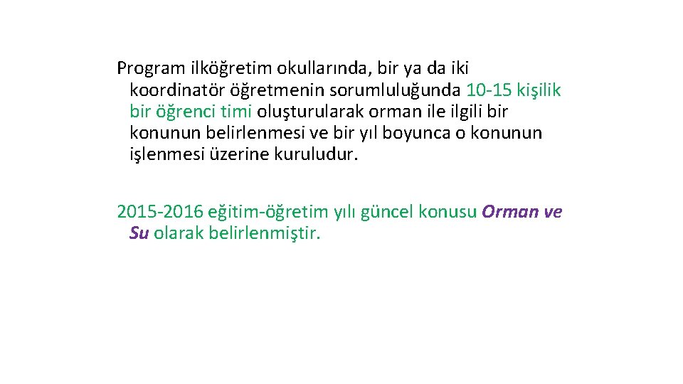 Program ilköğretim okullarında, bir ya da iki koordinatör öğretmenin sorumluluğunda 10 -15 kişilik bir