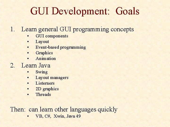 GUI Development: Goals 1. Learn general GUI programming concepts • • • GUI components