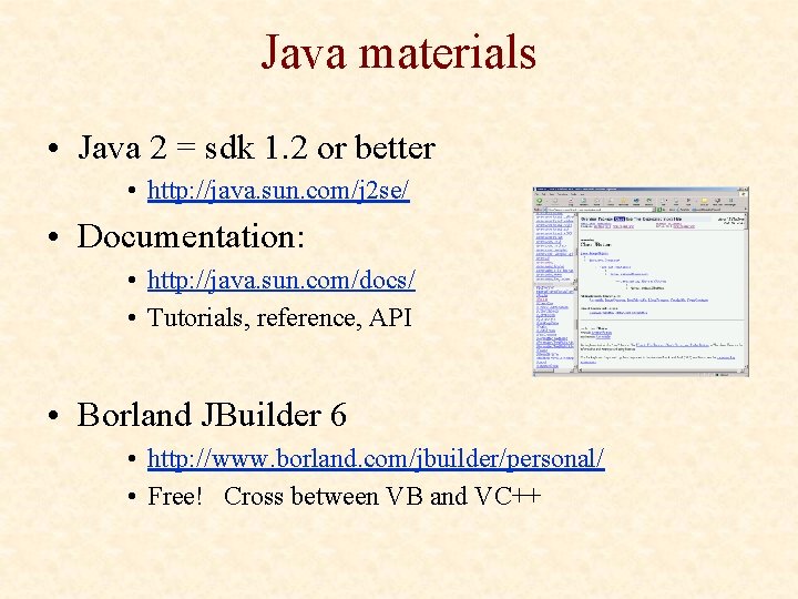 Java materials • Java 2 = sdk 1. 2 or better • http: //java.