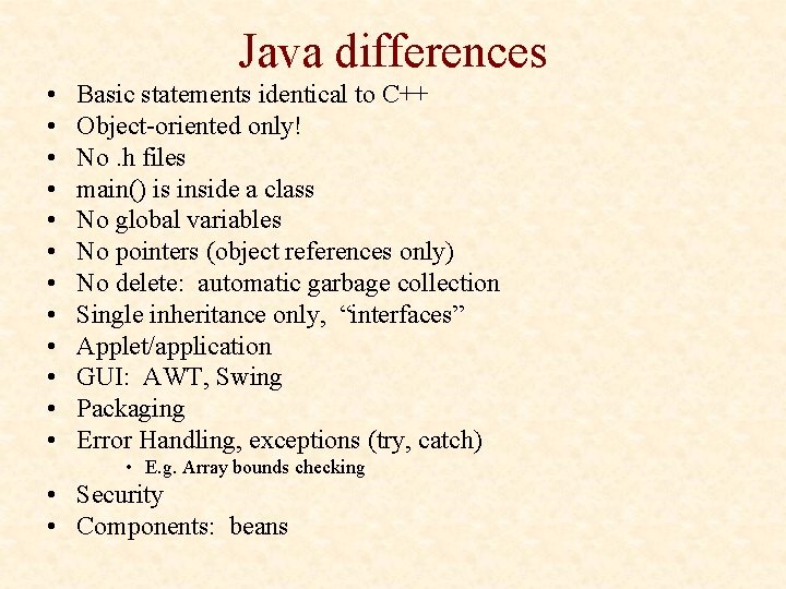 Java differences • • • Basic statements identical to C++ Object-oriented only! No. h