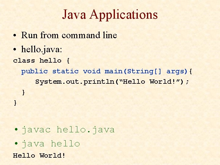 Java Applications • Run from command line • hello. java: class hello { public