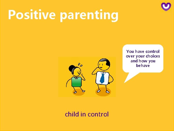 Positive parenting You have control over your choices and how you behave child in