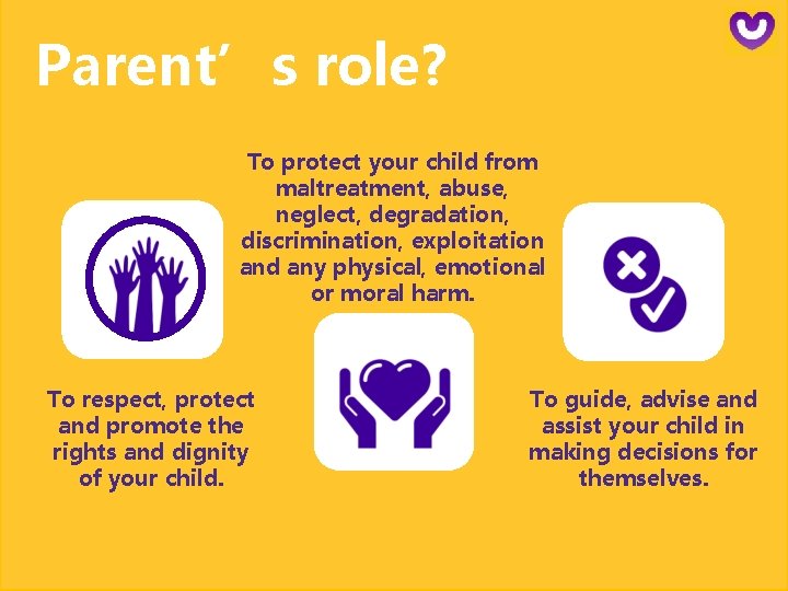 Parent’s role? To protect your child from maltreatment, abuse, neglect, degradation, discrimination, exploitation and