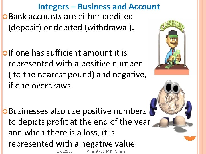 Integers – Business and Account Bank accounts are either credited (deposit) or debited (withdrawal).