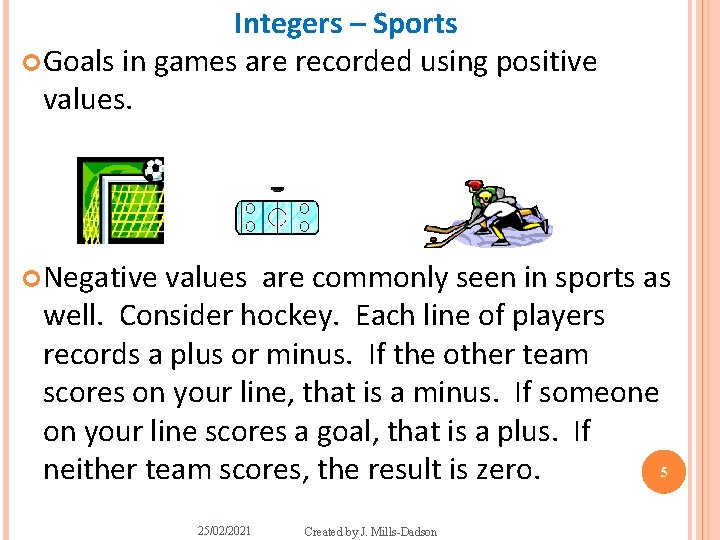 Integers – Sports Goals in games are recorded using positive values. Negative values are