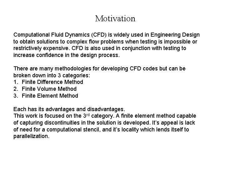 Motivation Computational Fluid Dynamics (CFD) is widely used in Engineering Design to obtain solutions