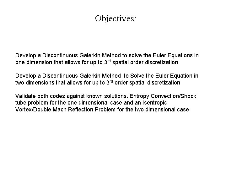 Objectives: Develop a Discontinuous Galerkin Method to solve the Euler Equations in one dimension