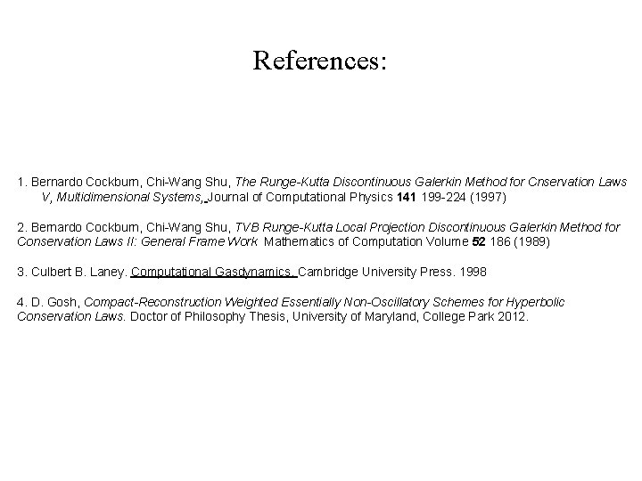 References: 1. Bernardo Cockburn, Chi-Wang Shu, The Runge-Kutta Discontinuous Galerkin Method for Cnservation Laws