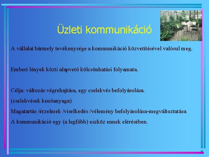 Üzleti kommunikáció A vállalat bármely tevékenysége a kommunikáció közvetítésével valósul meg. Emberi lények közti