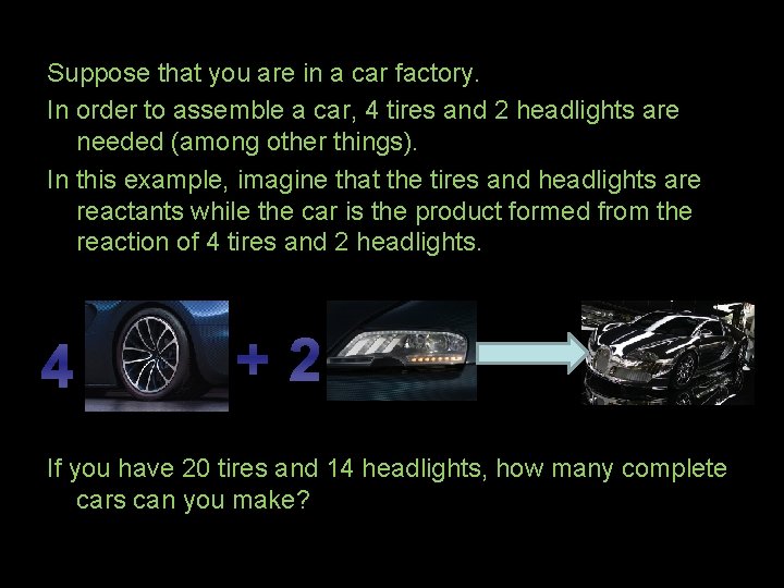 Suppose that you are in a car factory. In order to assemble a car,