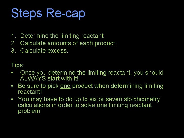 Steps Re-cap 1. Determine the limiting reactant 2. Calculate amounts of each product 3.