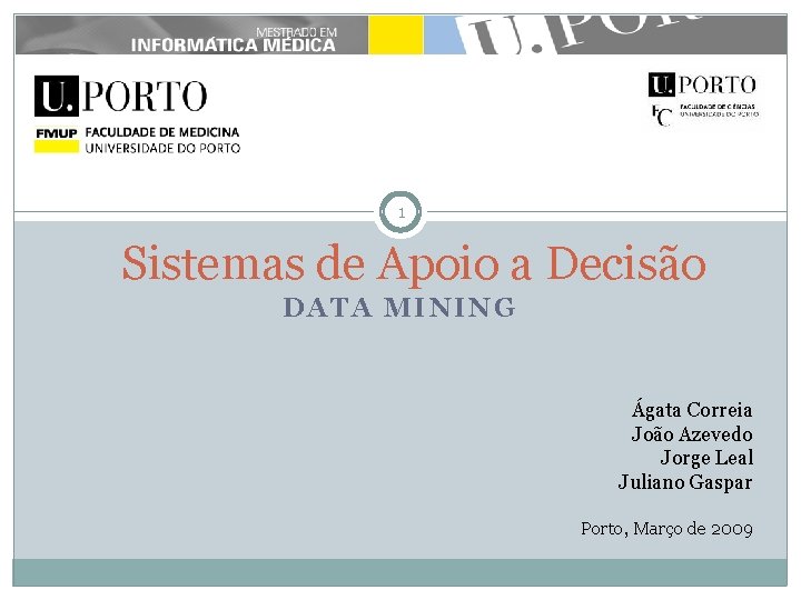 1 Sistemas de Apoio a Decisão DATA MINING Ágata Correia João Azevedo Jorge Leal 1 Sistemas de Apoio a Decisão DATA MINING Ágata Correia João Azevedo Jorge Leal